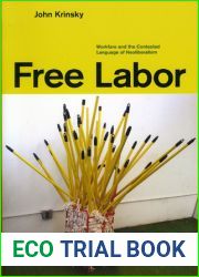 Free Labor: Workfare and the Contested Language of Neoliberalism
