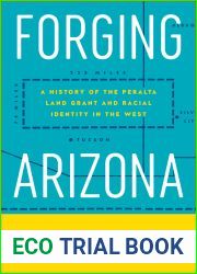 Forging Arizona: A History of the Peralta Land Grant and Racial Identity in the West (Latinidad: Transnational Cultures in the United States)