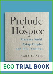 Prelude to Hospice: Florence Wald, Dying People, and their Families (Critical Issues in Health and Medicine)