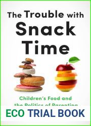 The Trouble with Snack Time: Children|s Food and the Politics of Parenting