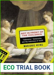 Not In Front of the Children: and quot;Indecency, and quot; Censorship, and the Innocence of Youth