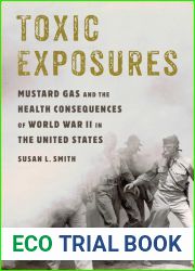 Toxic Exposures: Mustard Gas and the Health Consequences of World War II in the United States (Critical Issues in Health and Medicine)