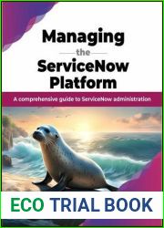 Managing the ServiceNow Platform: A comprehensive guide to ServiceNow administration (English Edition)