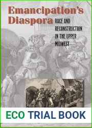 Emancipation|s Diaspora: Race and Reconstruction in the Upper Midwest (The John Hope Franklin Series in African American History and Culture)