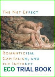 The Net Effect: Romanticism, Capitalism, and the Internet (Critical Cultural Communication, 32)