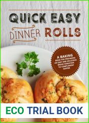Quick Easy Dinner Rolls: A Baking Book for Preparing an Easy and Delicious Bread Variation to Complement Supper