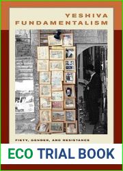 Yeshiva Fundamentalism: Piety, Gender, and Resistance in the Ultra-Orthodox World