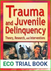Trauma and Juvenile Delinquency: Theory, Research, and Interventions