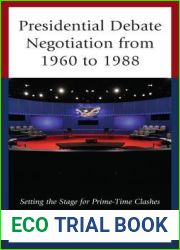 Presidential Debate Negotiation from 1960 to 1988: Setting the Stage for Prime-Time Clashes