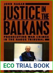 Justice in the Balkans: Prosecuting War Crimes in the Hague Tribunal (Chicago Series in Law and Society)