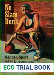No Slam Dunk: Gender, Sport and the Unevenness of Social Change (Critical Issues in Sport and Society)