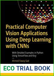Practical Computer Vision Applications Using Deep Learning with CNNs: With Detailed Examples in Python Using TensorFlow and Kivy