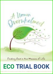 A Woman Overwhelmed: Finding God in the Messes of Life