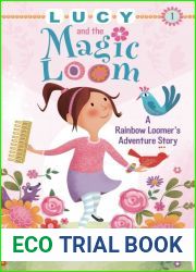 Lucy and the Magic Loom: A Rainbow Loomer|s Adventure Story (A Rainbow Loomer|s Adventure Story, 1)