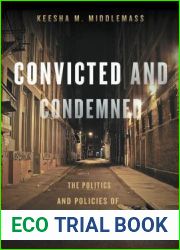 Convicted and Condemned: The Politics and Policies of Prisoner Reentry