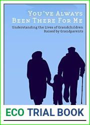 You|ve Always Been There for Me: Understanding the Lives of Grandchildren Raised by Grandparents (Rutgers Series in Childhood Studies)