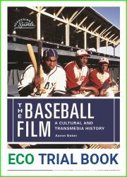 The Baseball Film: A Cultural and Transmedia History (Screening Sports)