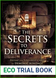 The Secrets to Deliverance: Defeat the Toughest Cases of Demonic Bondage