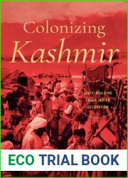 Colonizing Kashmir: State-Building Under Indian Occupation