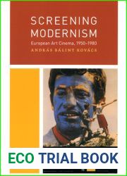 Screening Modernism: European Art Cinema, 1950-1980 (Cinema and Modernity)