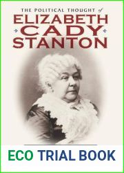 The Political Thought of Elizabeth Cady Stanton: Women|s Rights and the American Political Traditions