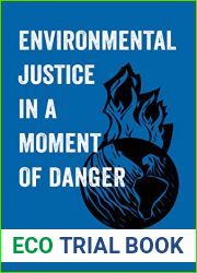 Environmental Justice in a Moment of Danger (American Studies Now: Critical Histories of the Present Book 11)