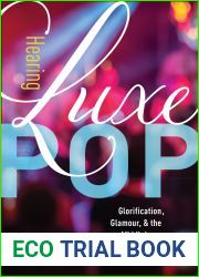 Hearing Luxe Pop: Glorification, Glamour, and the Middlebrow in American Popular Music (Volume 2) (California Studies in Music, Sound, and Media)