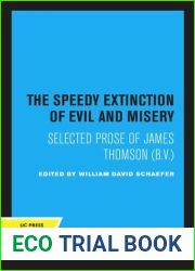 The Speedy Extinction of Evil and Misery: Selected Prose of James Thomson (B.V.). Edited by William David Schaefer.