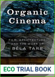 Organic Cinema: Film, Architecture, and the Work of Bela Tarr