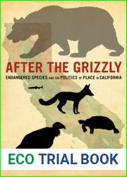 After the Grizzly: Endangered Species and the Politics of Place in California