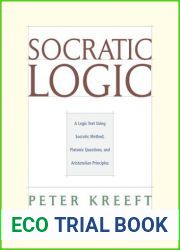 Socratic Logic: A Logic Text Using Socratic Method, Platonic Questions, and Aristotelian Principles