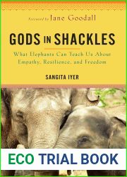 Gods in Shackles: What Elephants Can Teach Us About Empathy, Resilience, and Freedom