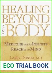 Healing beyond the Body: Medicine and the Infinite Reach of the Mind