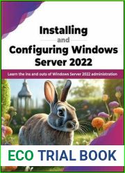 Installing and Configuring Windows Server 2022: Learn the ins and outs of Windows Server 2022 administration (English Edition)