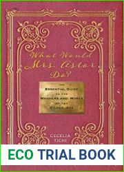 What Would Mrs. Astor Do?: The Essential Guide to the Manners and Mores of the Gilded Age (Washington Mews Books, 5)