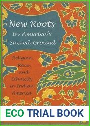 New Roots in America|s Sacred Ground: Religion, Race, and Ethnicity in Indian America