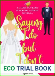 Saying I Do but I Don|t: A Laugh Out Loud Steamy Romantic Comedy
