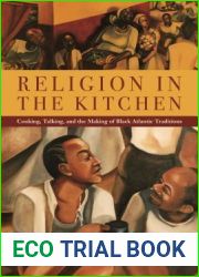 Religion in the Kitchen: Cooking, Talking, and the Making of Black Atlantic Traditions (North American Religions)