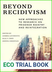 Beyond Recidivism: New Approaches to Research on Prisoner Reentry and Reintegration
