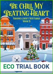 Be Chill My Beating Heart (Veronica Swift Mysteries Book 5)