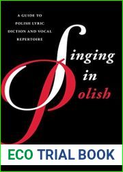 Singing in Polish: A Guide to Polish Lyric Diction and Vocal Repertoire (Guides to Lyric Diction)