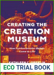 Creating the Creation Museum: How Fundamentalist Beliefs Come to Life