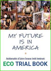 My Future Is in America: Autobiographies of Eastern European Jewish Immigrants