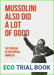 Mussolini Also Did a Lot of Good: The Spread of Historical Amnesia (Baraka Nonfiction)