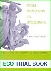 From Pergamon to Sperlonga: Sculpture and Context (Hellenistic Culture and Society) (Volume 34)
