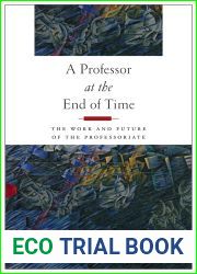 A Professor at the End of Time: The Work and Future of the Professoriate