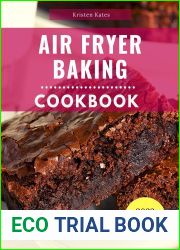 Air Fryer Baking Cookbook: Delicious Air Fryer Baking and Dessert Recipes You Can Easily Make At Home!