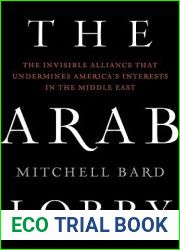 The Arab Lobby: The Invisible Alliance That Undermines America|s Interests in the Middle East