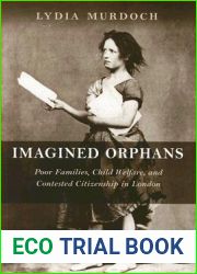 Imagined Orphans: Poor Families, Child Welfare, And Contested Citizenship in London (Series in Childhood Studies) (Rutgers Series in Childhood Studies)