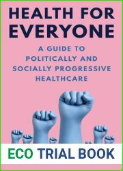 Health for Everyone: A Guide to Politically and Socially Progressive Healthcare